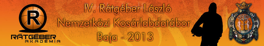 Rátgéber László Nemzetközi Kosárlabdatábor, Baja - 2013